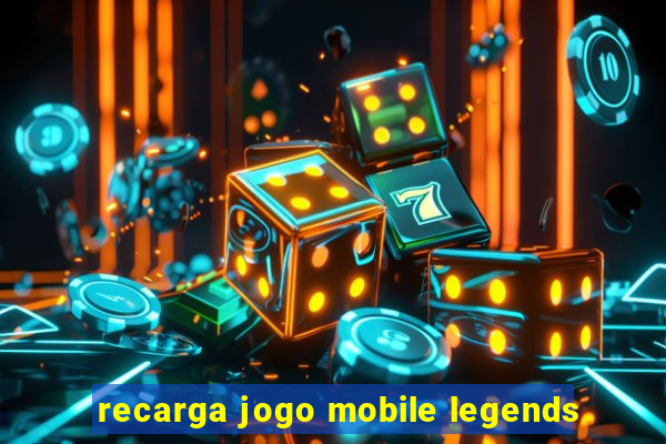 recarga jogo mobile legends